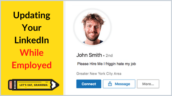 A title graphic with the article's title, "Using LinkedIn to Find a Job While Employed," as well as a funny fake LinkedIn profile's headline and Let's Eat, Grandma's yellow pencil logo.