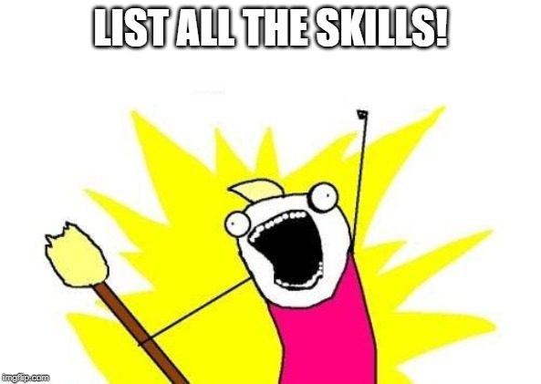 A redo of a common meme reading: "List ALL the skills!" Listing all of the 50 skills available is one of our 5 best LinkedIn profile tips.