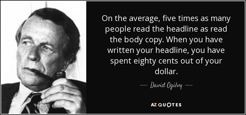 A quote with an accompanying photo by advertising giant David Ogilvy reading (in sum), "5 times as many people read the headline as read the body copy." Having a great LinkedIn Headline is one of our 5 best LinkedIn Profile Tips.