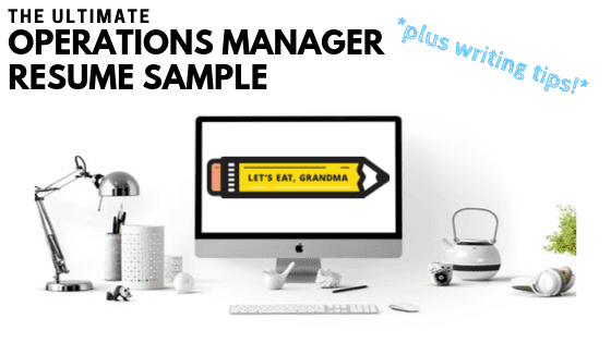 A graphic featuring a stark white background and modern office supplies surrounding the screen of Mac computer. The computer screen displays Let's Eat, Grandma's pencil logo and reads the article's title in the top left-hand corner: "The Ultimate Operations Manager Resume Sample."