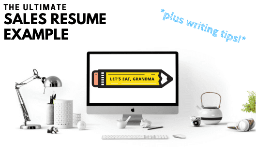 A graphic featuring a stark white background and modern office supplies surrounding the screen of Mac computer. The computer screen displays Let's Eat, Grandma's pencil logo and reads the article's title in the top left-hand corner: "The Ultimate Sales Resume Examples."