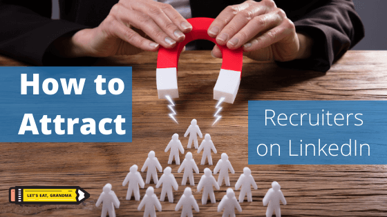 A title graphic featuring a person holding a red magnet pointed towards small paper figures of people, with an overlay of a shortened version of the article's title, "How to Attract Recruiters on LinkedIn, featuring an example Note to Recruiters," and Let's Eat, Grandma's yellow pencil logo.