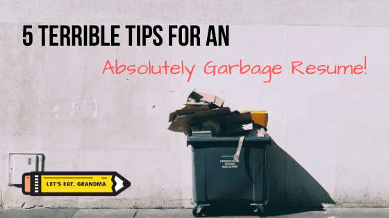 A title graphic featuring an overflowing trash bin, Let's Eat, Grandma's yellow pencil logo, and an overlay with an alternate version of the article's title: "5 Terrible Resume Tips for 2020"