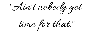 A graphic of a famous internet meme quote ("Ain't Nobody Got Time for That") spelled ironically in fancy cursive font, as no job seeker thinks they have time to apply to multiple jobs at once.