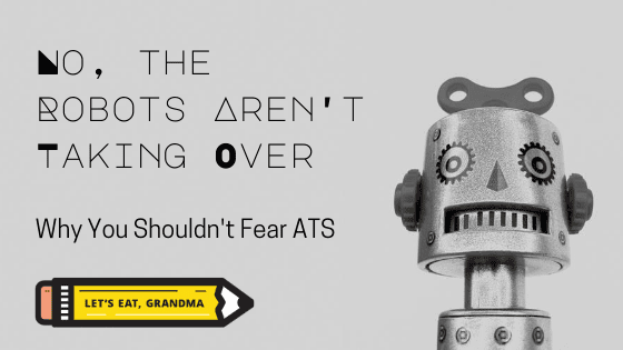 A title graphic featuring an image of a toy robot, Let's Eat, Grandma's yellow pencil logo, and an alternate version of the article's title: "Why You Shouldn't Fear ATS in Recruitment"