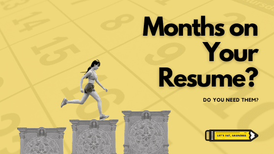 A title graphic featuring an image of a calendar overlaid with Let's Eat, Grandma's yellow pencil logo and the article's title: Do You Need Months on Your Resume?