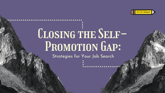 A title graphic featuring Let's Eat, Grandma's yellow pencil logo and the article's title: "Closing the Self-Promotion Gap: Strategies for Your Job Search.