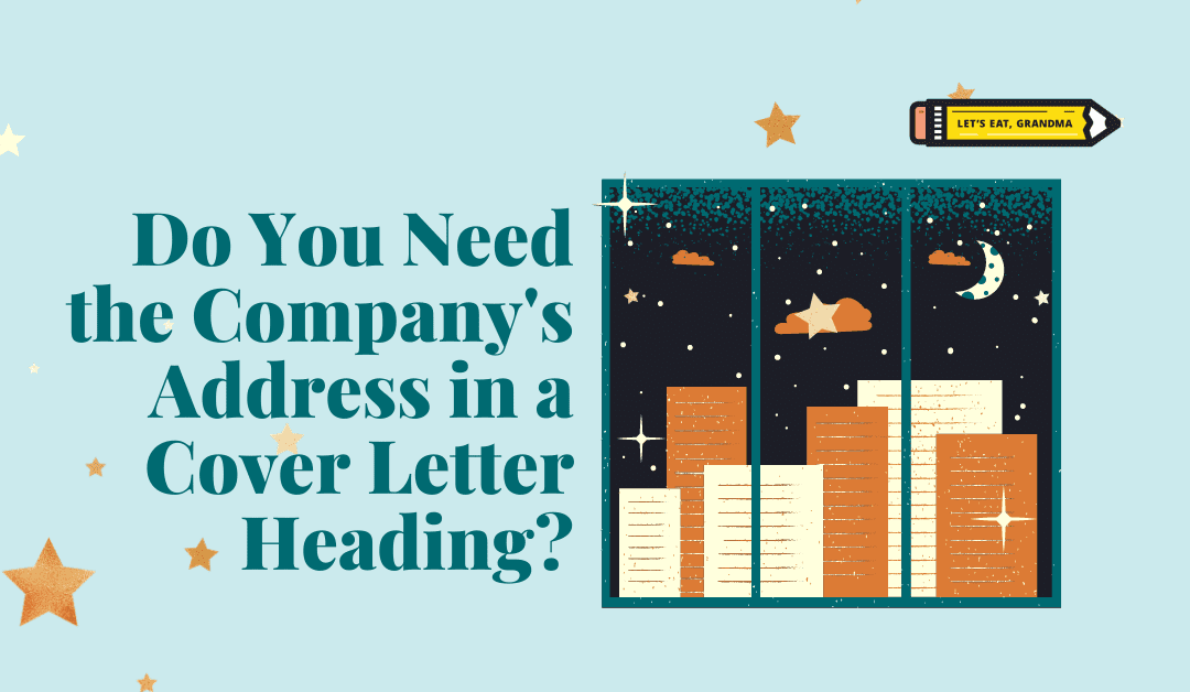 Do You Need to Include the Company’s Address (or Yours) on a Cover Letter?