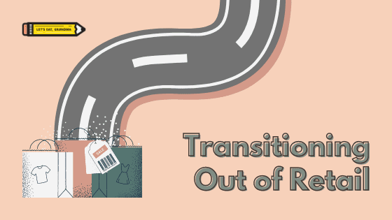 A title graphic featuring Let's Eat, Grandma's yellow pencil logo and a version of the article's title: "Transitioning Out of Retail". 