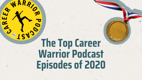 A title graphic featuring the Career Warrior Podcast logo and the article's title: "the Top Career Warrior Podcast Episodes of 2020."