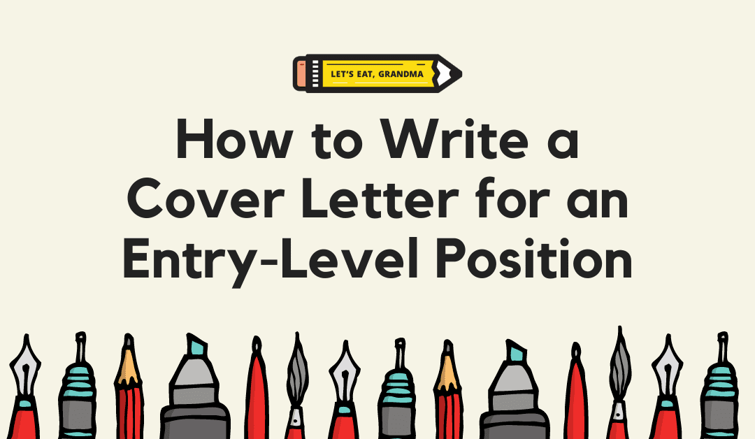 Use What You’ve Got to Write a Persuasive Entry-Level Cover Letter