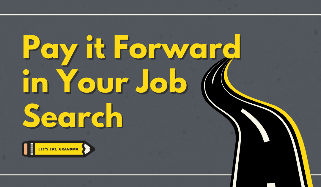 Why You Should Pay It Forward During Your Job Search