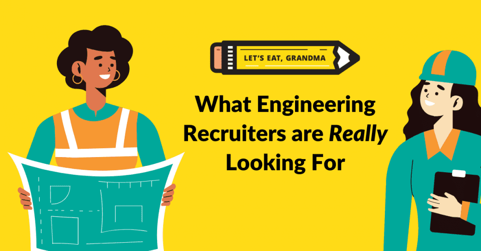 What Engineering Recruiters are Really Looking For Let's Eat, Grandma