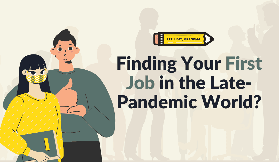 Landing Your First Job in the Late-Pandemic World: 3 Tips for New Grads