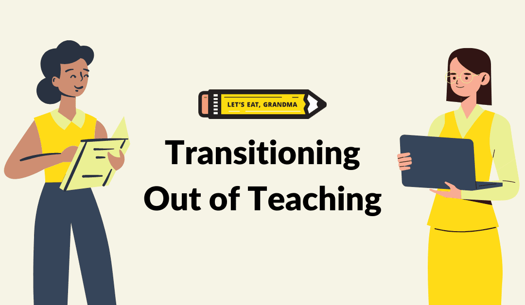 A Guide to Transitioning Out of a Teaching Career