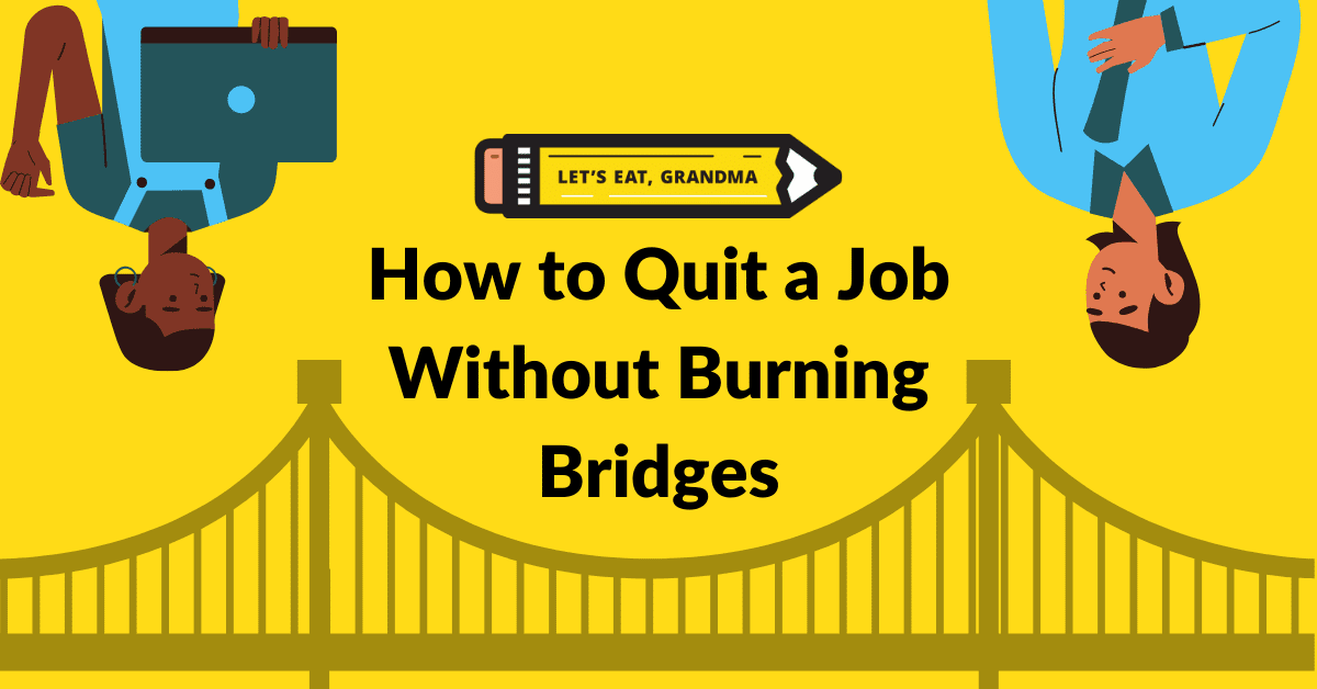How to quit a job without burning bridges