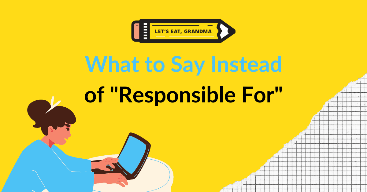 What to say instead of responsible for
