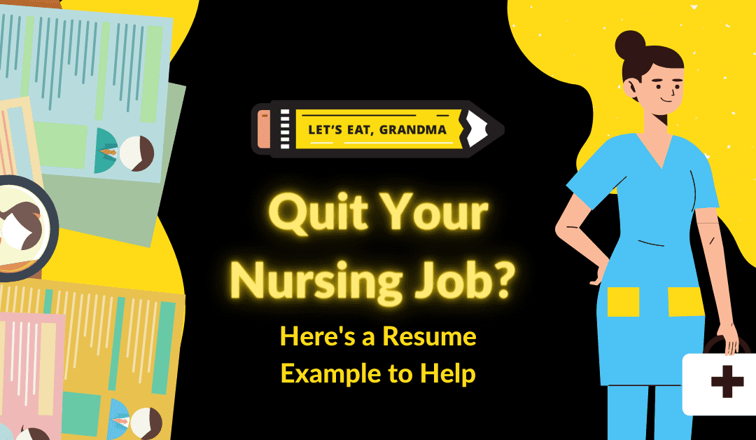 Quit Your Nursing Job? Here’s a Nurse Resume Example To Help You.