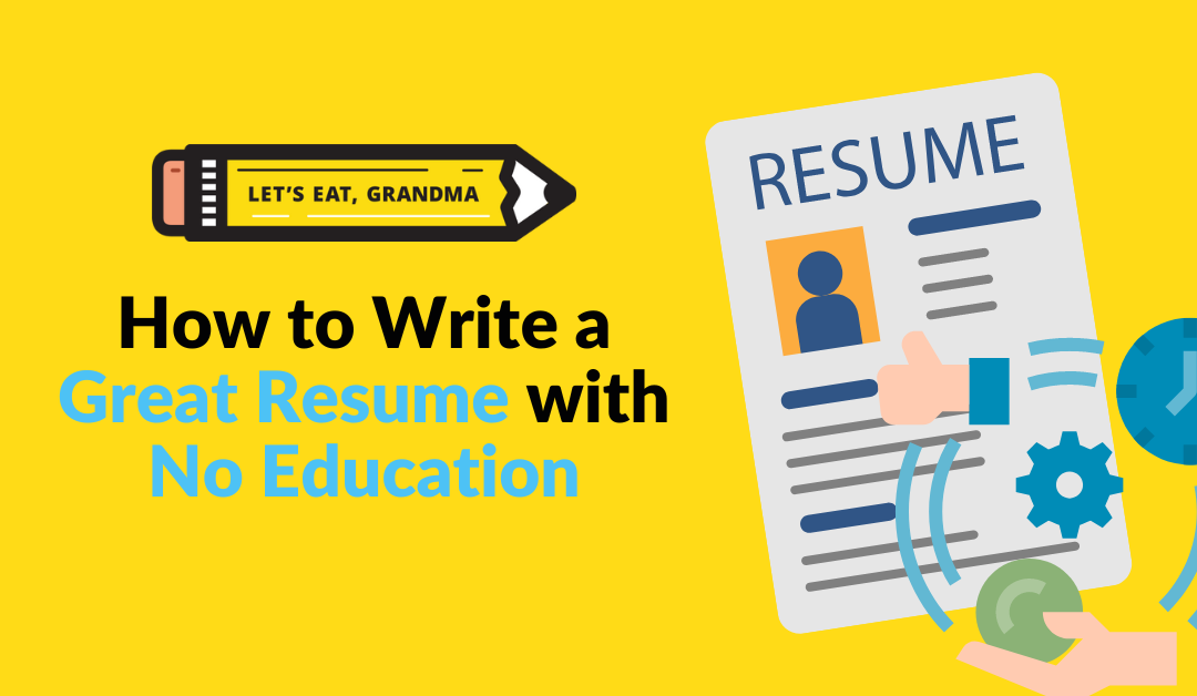How to Write a Great Resume With No Education (Or No Degree)