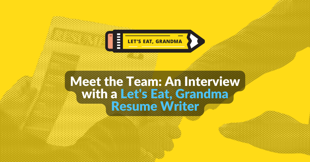 Meet the Team: An Interview with a Let's Eat, Grandma Resume Writer