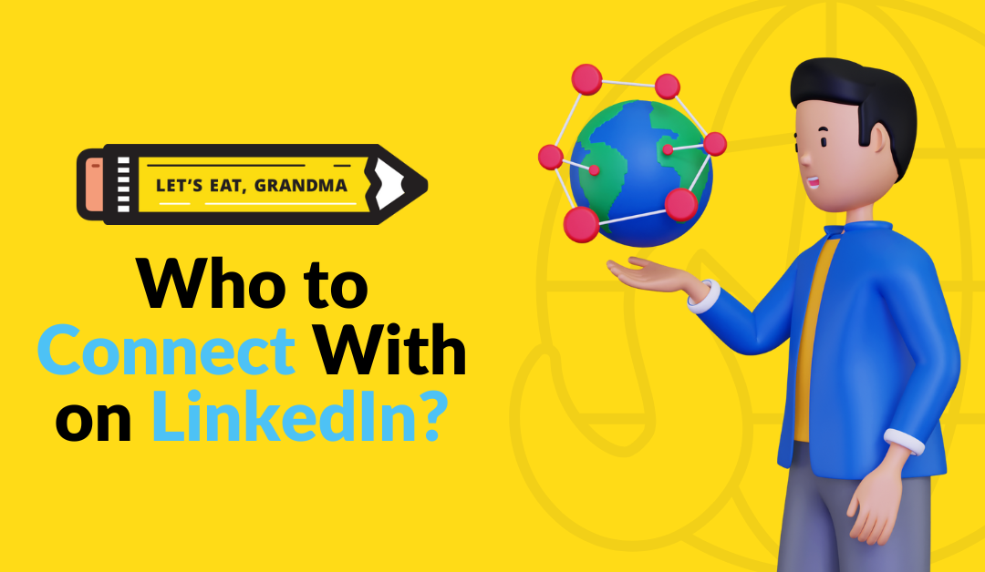 Building LinkedIn Connections: Who Should I Connect with on LinkedIn and Why?