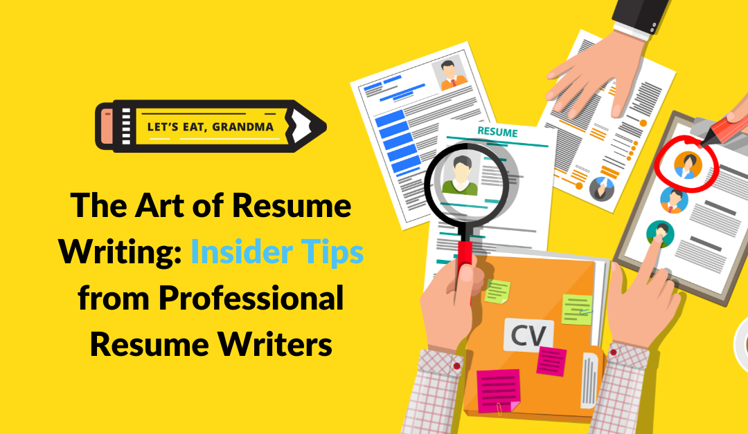 The Art of Resume Writing: Insider Tips from Professional Resume Writers