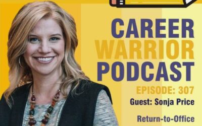 Career Warrior Podcast #307) Return-to-Office Mandates Continue | What To Do Next | Sonja Price