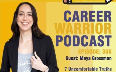 Career Warrior Podcast #306) Maya Grossman: 7 Uncomfortable Truths About Career Building