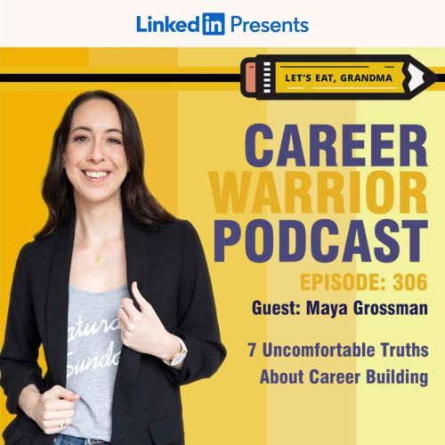 Career Warrior Podcast #306) Maya Grossman: 7 Uncomfortable Truths About Career Building