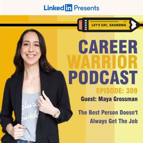 Career Warrior Podcast #309) The Best Person Doesn’t Always Get the Job | Maya Grossman