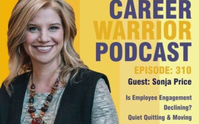 Career Warrior Podcast #310) Is Employee Engagement Declining? | Quiet Quitting & Moving Toward a More Satisfying Career | Sonja Price