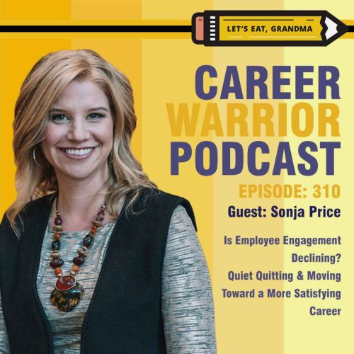 Career Warrior Podcast #310) Is Employee Engagement Declining? | Quiet Quitting & Moving Toward a More Satisfying Career | Sonja Price