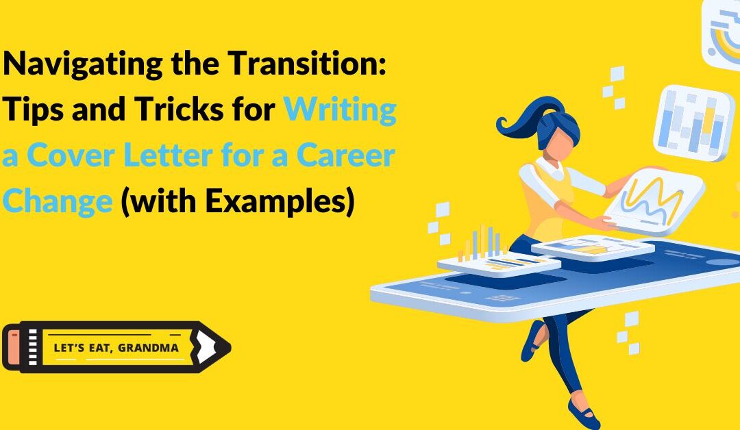 Navigating the Transition: Tips and Tricks for Writing a Cover Letter for a Career Change (with Examples)