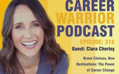 Career Warrior Podcast #312) Brave Choices, New Destinations: The Power of Career Change | Clara Chorley
