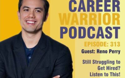 Career Warrior Podcast #313) Still Struggling to Get Hired? Listen to This | With Reno Perry