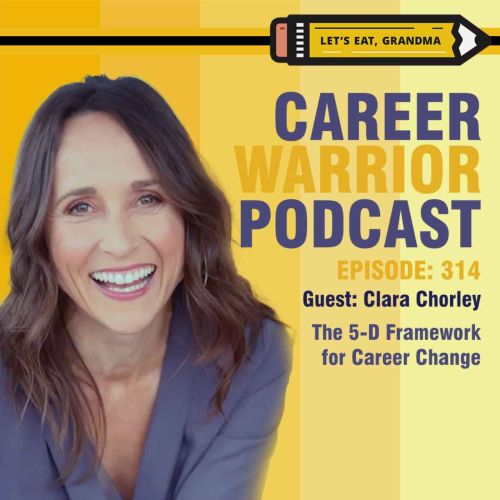 Career Warrior Podcast #314) The 5-D Framework for Career Change | Clara Chorley