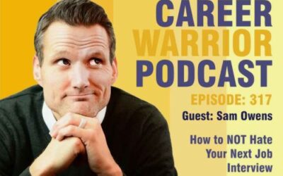 Career Warrior Podcast #317) Sam Owens: How to NOT Hate Your Next Job Interview
