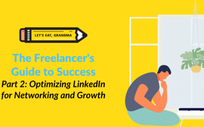 The Freelancer’s Guide to Success, Part 2: Optimizing LinkedIn for Networking and Growth