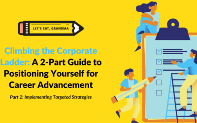 Climbing the Corporate Ladder, Part 2: Implementing Strategies for Career Advancement