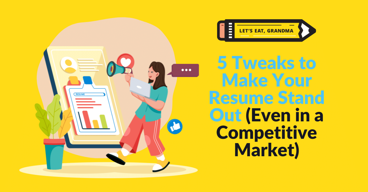 5 Tweaks to Make Your Resume Stand Out (Even in a Competitive Market ...