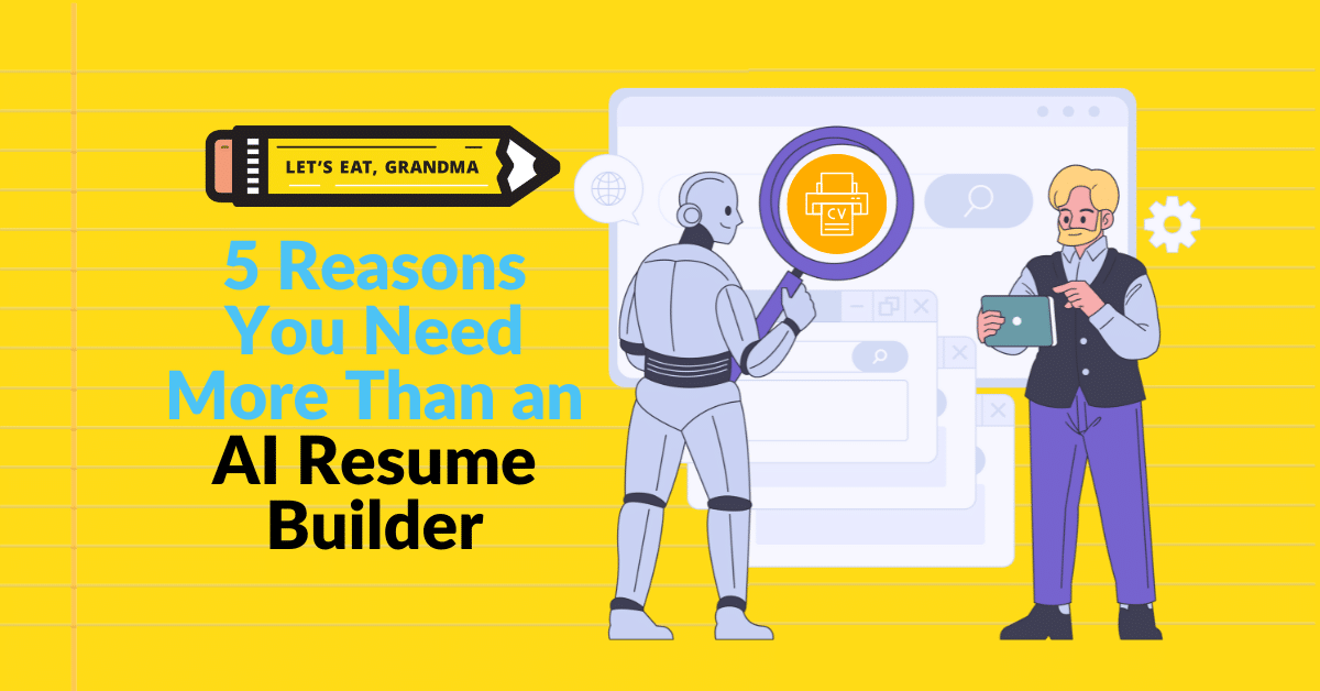 5 Reasons You Need More Than an AI Resume Builder | Let's Eat, Grandma